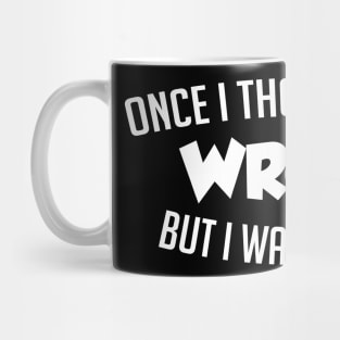 Once I Thought I Was Wrong Mug